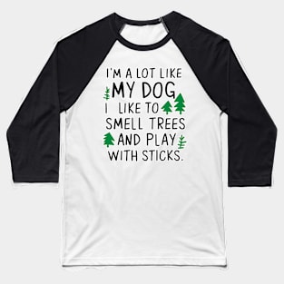 I'm a lot like my dog Baseball T-Shirt